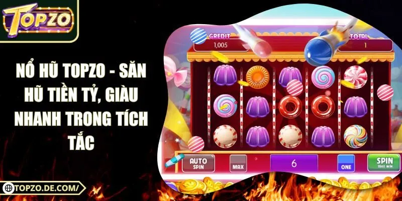 Nổ Hũ Topzo - Săn Hũ Tiền Tỷ, Giàu Nhanh Trong Tích Tắc